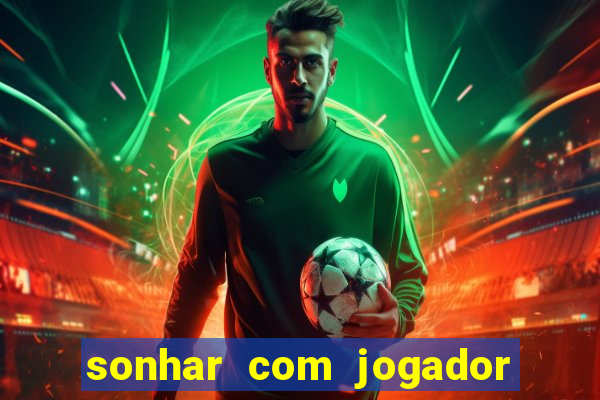 sonhar com jogador de futebol famoso